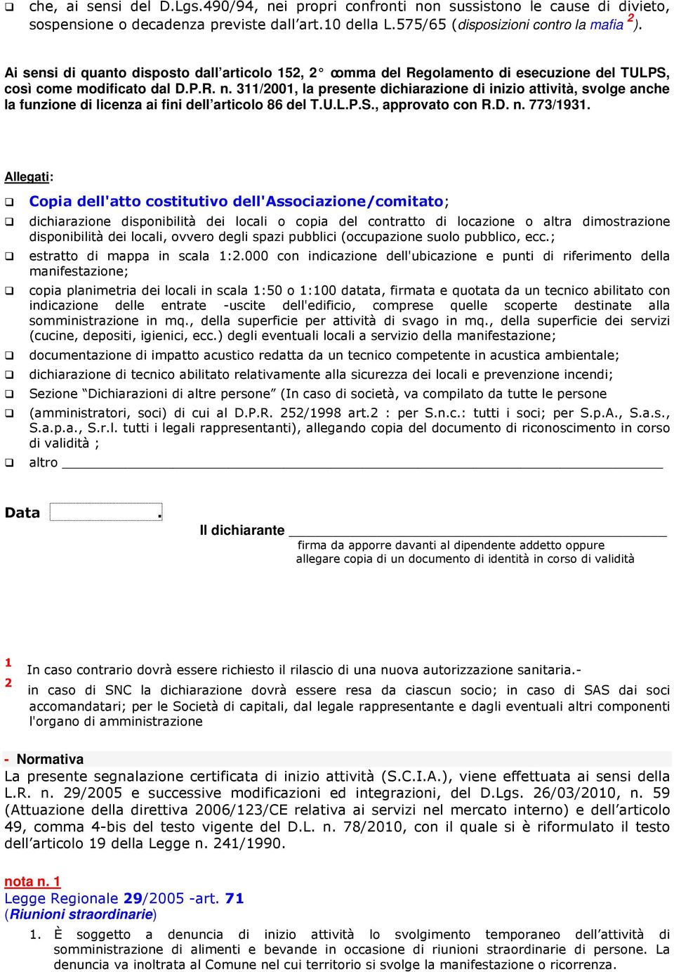 311/2001, la presente dichiarazione di inizio attività, svolge anche la funzione di licenza ai fini dell articolo 86 del T.U.L.P.S., approvato con R.D. n. 773/1931.