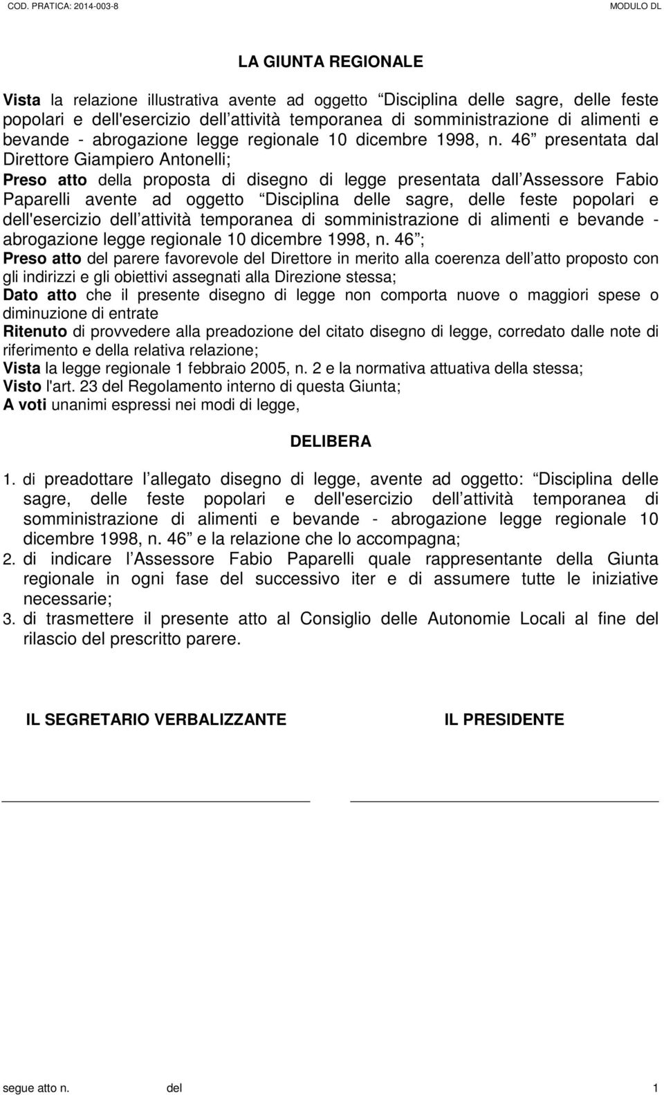 46 presentata dal Direttore Giampiero Antonelli; Preso atto della proposta di disegno di legge presentata dall Assessore Fabio Paparelli avente ad oggetto Disciplina delle sagre, delle feste popolari