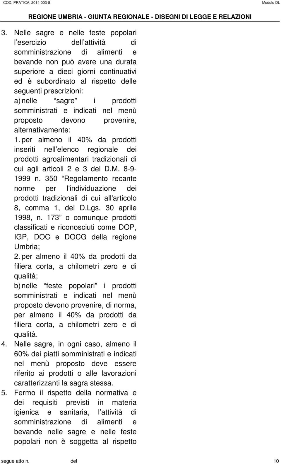 per almeno il 40% da prodotti inseriti nell elenco regionale dei prodotti agroalimentari tradizionali di cui agli articoli 2 e 3 del D.M. 8-9- 1999 n.