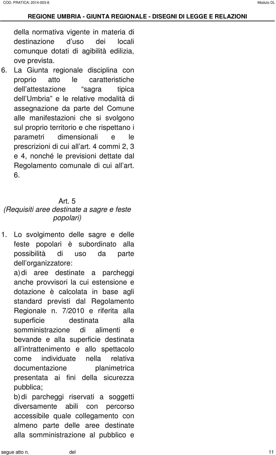 svolgono sul proprio territorio e che rispettano i parametri dimensionali e le prescrizioni di cui all art. 4 commi 2, 3 e 4, nonché le previsioni dettate dal Regolamento comunale di cui all art. 6.