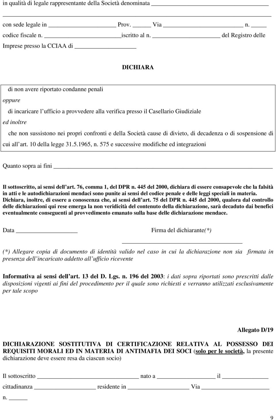 non sussistono nei propri confronti e della Società cause di divieto, di decadenza o di sospensione di cui all art. 10 della legge 31.5.1965, n.