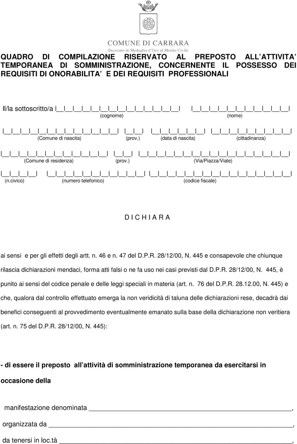 civico) (numero telefonico) (codice fiscale) D I C H I A R A ai sensi e per gli effetti degli artt. n. 46 e n. 47 del D.P.R. 28/12/00, N.