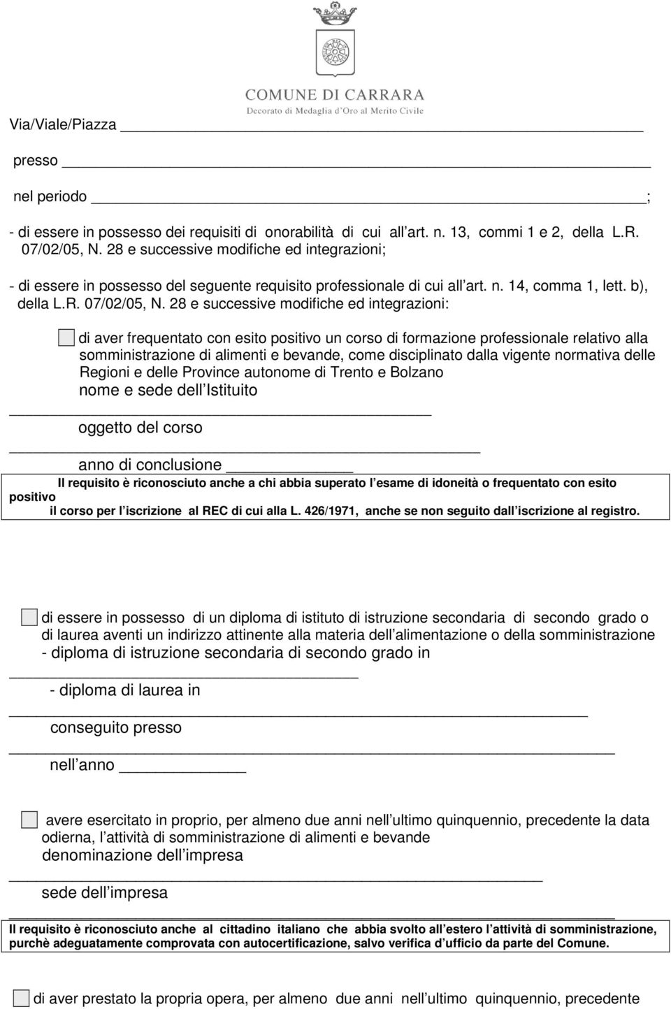 28 e successive modifiche ed integrazioni: di aver frequentato con esito positivo un corso di formazione professionale relativo alla somministrazione di alimenti e bevande, come disciplinato dalla