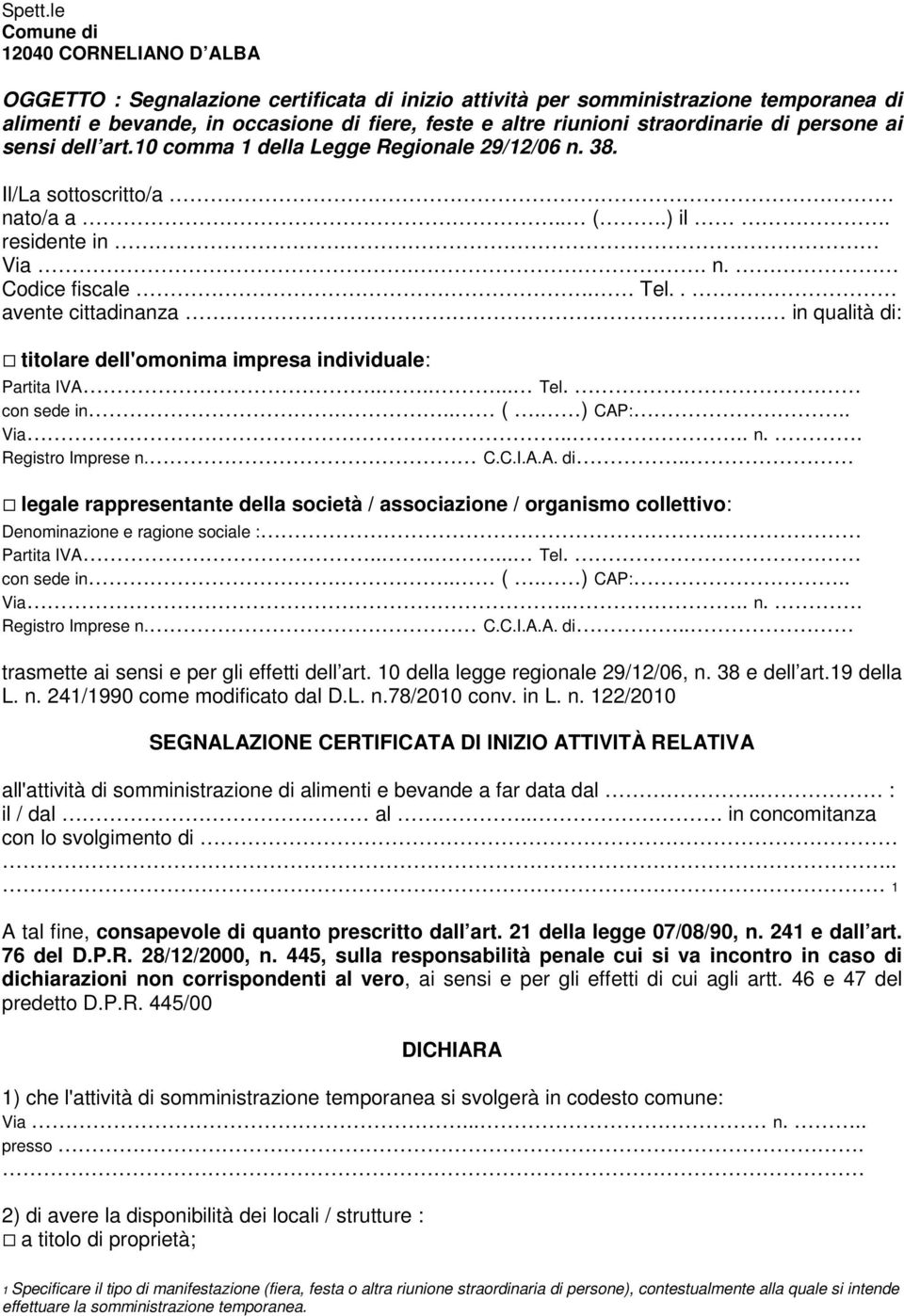 straordinarie di persone ai sensi dell art.10 comma 1 della Legge Regionale 29/12/06 n. 38. Il/La sottoscritto/a. nato/a a.. (.) il. residente in. Via.. n. Codice fiscale. Tel.. avente cittadinanza.