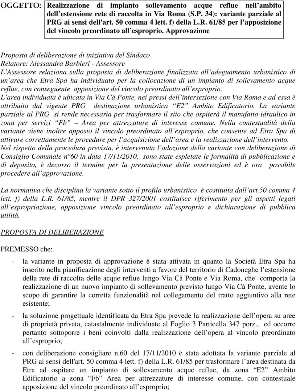 Approvazione Proposta di deliberazione di iniziativa del Sindaco Relatore: Alessandra Barbieri - Assessore L Assessore relaziona sulla proposta di deliberazione finalizzata all adeguamento