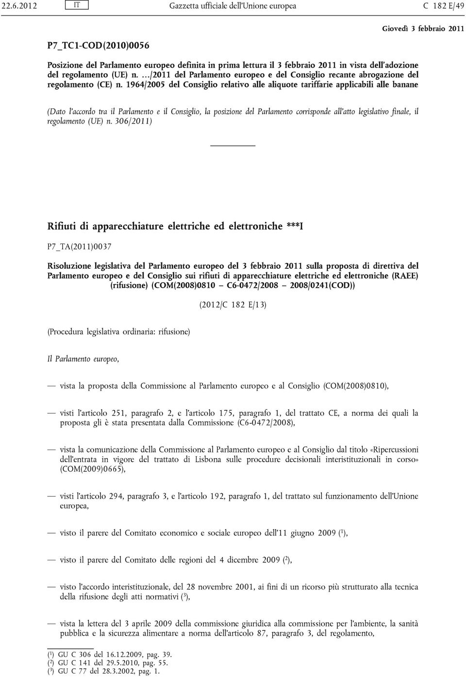 1964/2005 del Consiglio relativo alle aliquote tariffarie applicabili alle banane (Dato l'accordo tra il Parlamento e il Consiglio, la posizione del Parlamento corrisponde all'atto legislativo