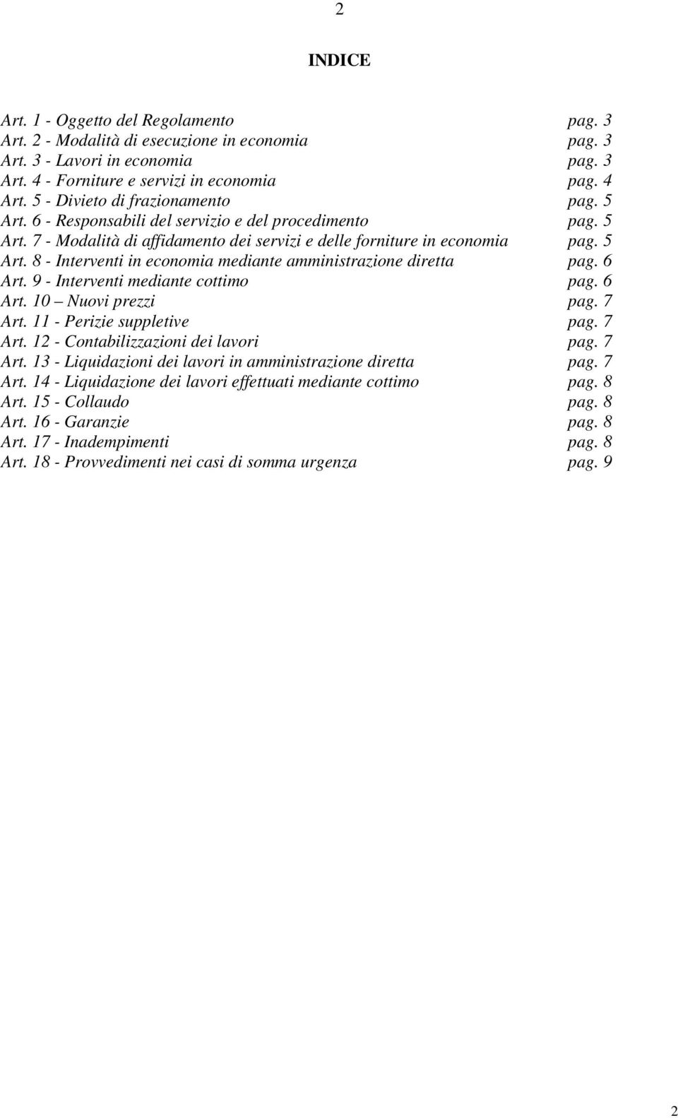 6 Art. 9 - Interventi mediante cottimo pag. 6 Art. 10 Nuovi prezzi pag. 7 Art. 11 - Perizie suppletive pag. 7 Art. 12 - Contabilizzazioni dei lavori pag. 7 Art. 13 - Liquidazioni dei lavori in amministrazione diretta pag.