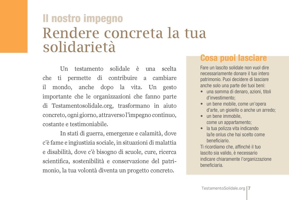 In stati di guerra, emergenze e calamità, dove c è fame e ingiustizia sociale, in situazioni di malattia e disabilità, dove c è bisogno di scuole, cure, ricerca scientifica, sostenibilità e