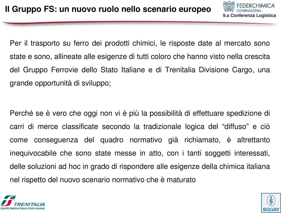 effettuare spedizione di carri di merce classificate secondo la tradizionale logica del diffuso e ciò come conseguenza del quadro normativo già richiamato, è altrettanto inequivocabile che sono