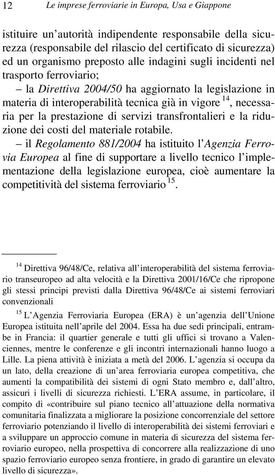 servizi transfrontalieri e la riduzione dei costi del materiale rotabile.