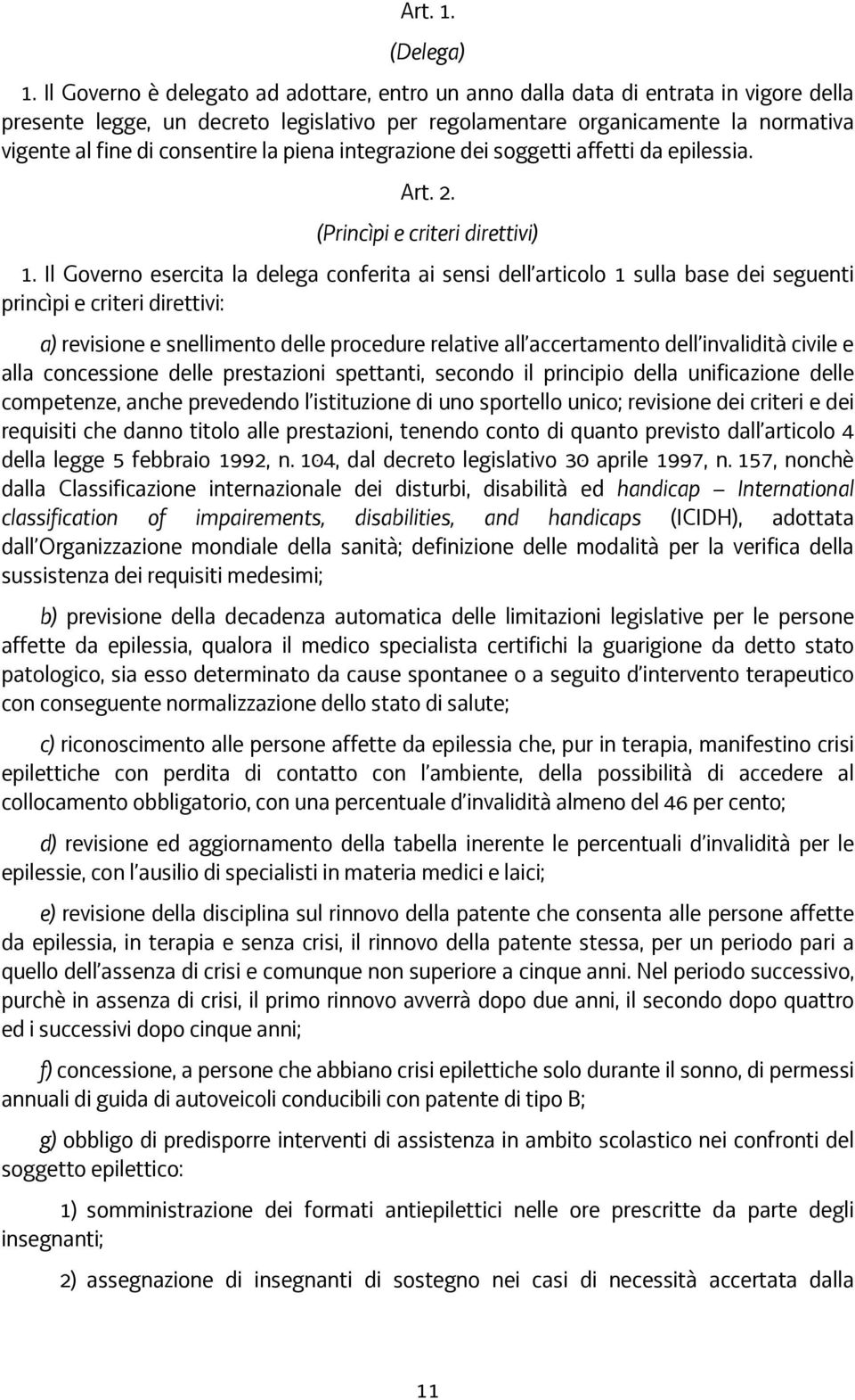 consentire la piena integrazione dei soggetti affetti da epilessia. Art. 2. (Princìpi e criteri direttivi) 1.