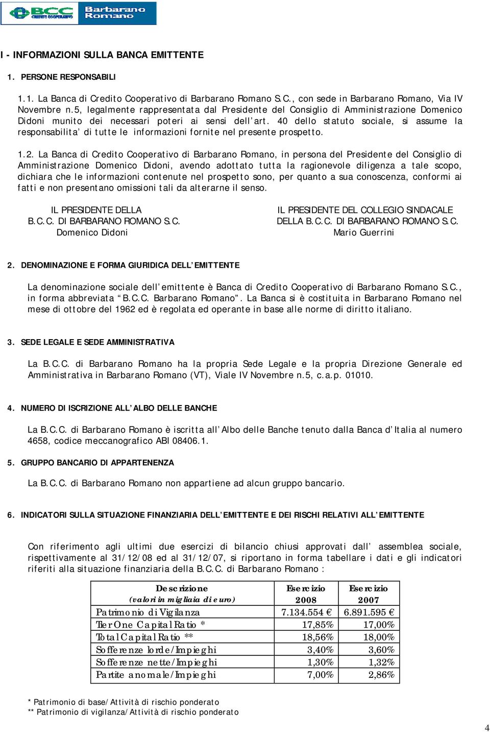 40 dello statuto sociale, si assume la responsabilita di tutte le informazioni fornite nel presente prospetto. 1.2.