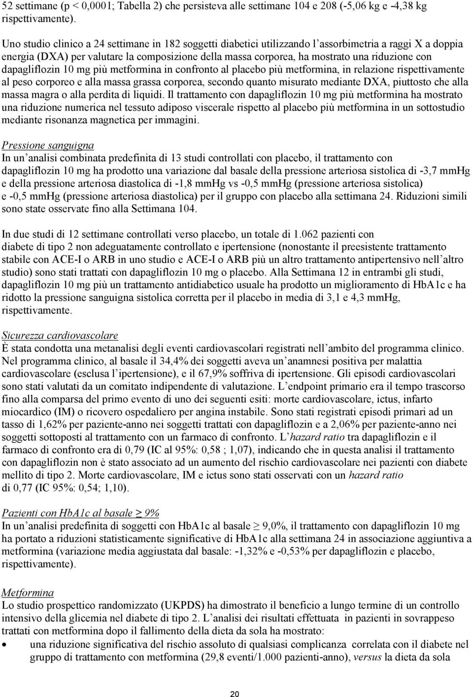 con dapagliflozin 10 mg più metformina in confronto al placebo più metformina, in relazione rispettivamente al peso corporeo e alla massa grassa corporea, secondo quanto misurato mediante DXA,