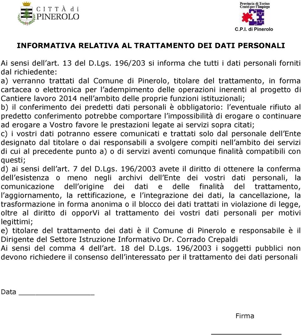 operazioni inerenti al progetto di Cantiere lavoro 2014 nell ambito delle proprie funzioni istituzionali; b) il conferimento dei predetti dati personali è obbligatorio: l eventuale rifiuto al