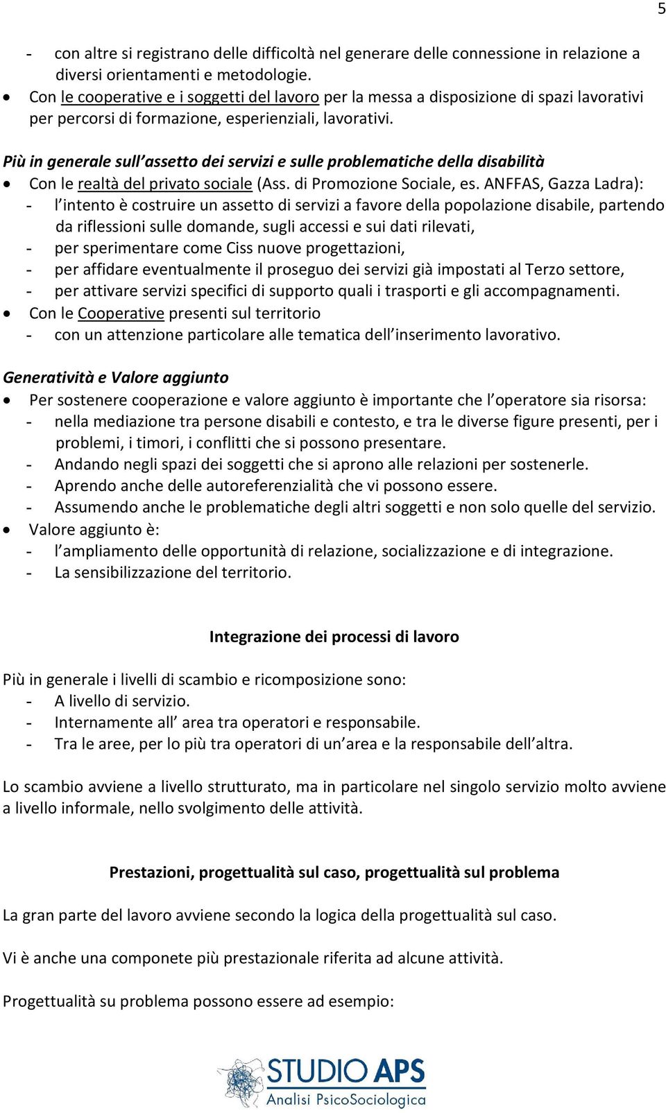 Più in generale sull assetto dei servizi e sulle problematiche della disabilità Con le realtà del privato sociale (Ass. di Promozione Sociale, es.