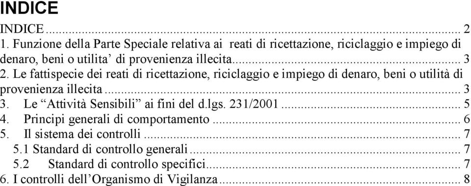 .. 3 2. Le fattispecie dei reati di ricettazione, riciclaggio e impiego di denaro, beni o utilità di provenienza illecita... 3 3.