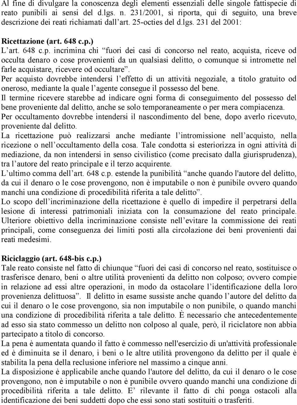 rta, qui di seguito, una breve descrizione dei reati richiamati dall art. 25-octies del d.lgs. 231 del 2001: Ricettazione (art. 648 c.p.