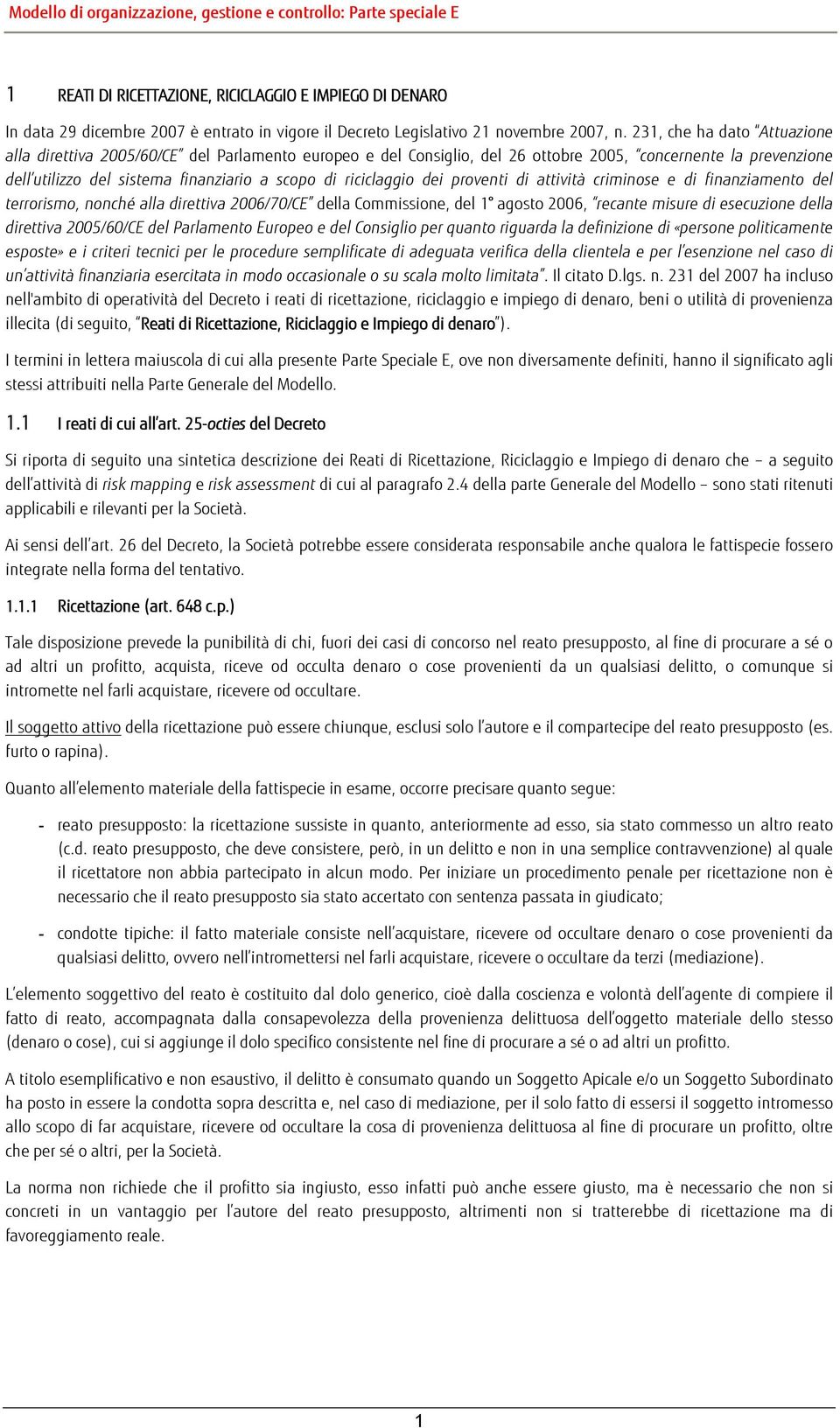 riciclaggio dei proventi di attività criminose e di finanziamento del terrorismo, nonché alla direttiva 2006/70/CE della Commissione, del 1 agosto 2006, recante misure di esecuzione della direttiva