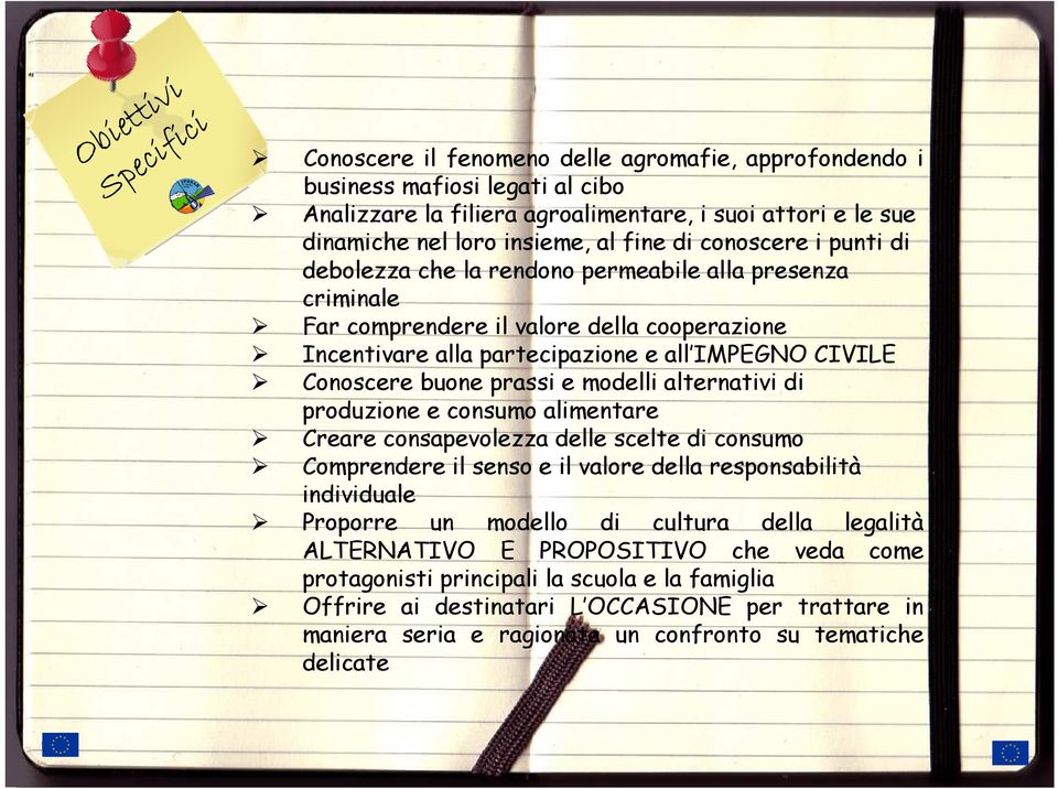 buone prassi e modelli alternativi di produzione e consumo alimentare Creare consapevolezza delle scelte di consumo Comprendere il senso e il valore della responsabilità individuale Proporre un