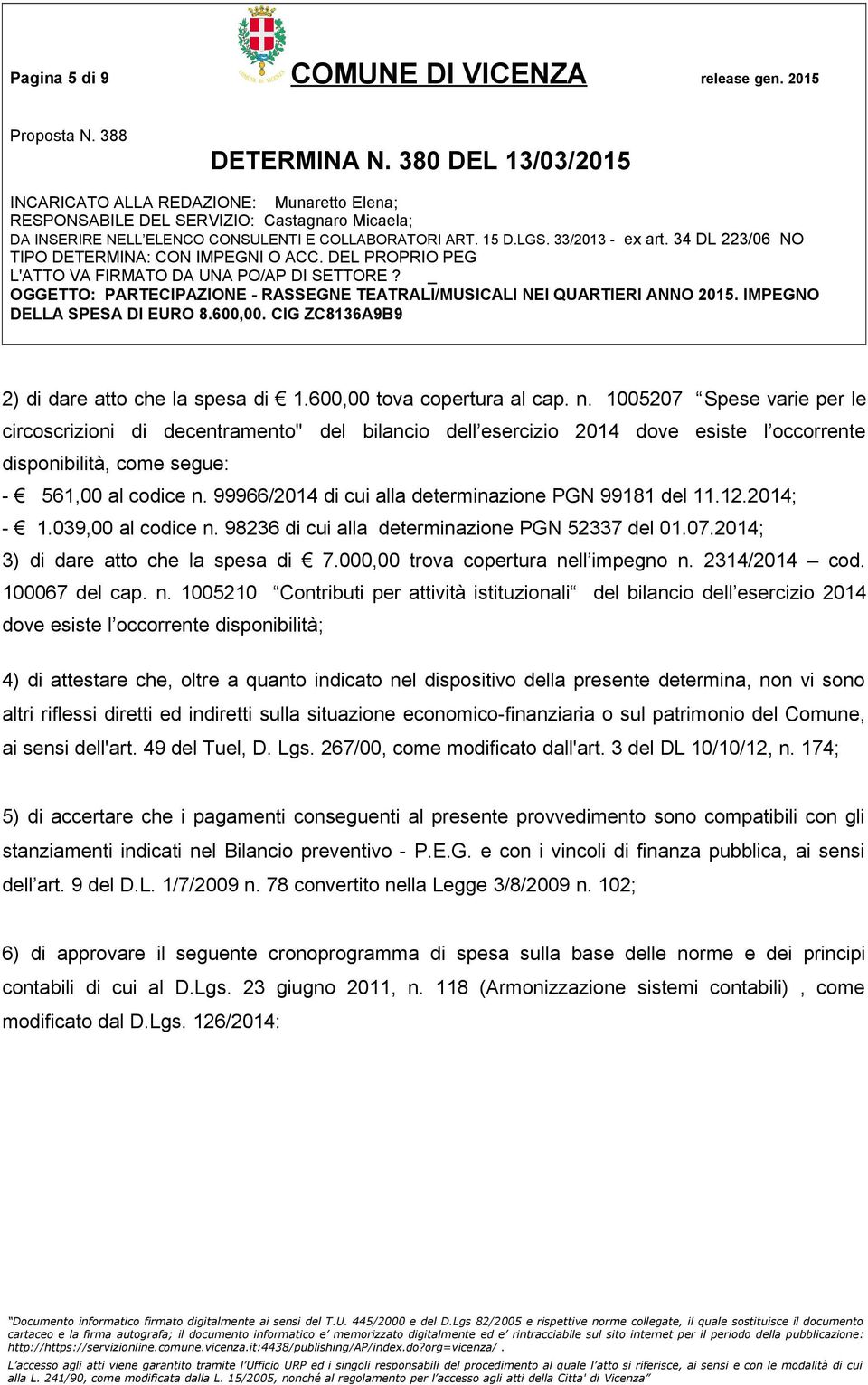 99966/2014 di cui alla determinazione PGN 99181 del 11.12.2014; - 1.039,00 al codice n. 98236 di cui alla determinazione PGN 52337 del 01.07.2014; 3) di dare atto che la spesa di 7.