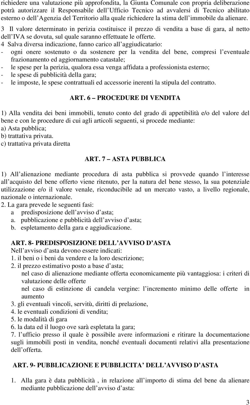 3 Il valore determinato in perizia costituisce il prezzo di vendita a base di gara, al netto dell IVA se dovuta, sul quale saranno effettuate le offerte.