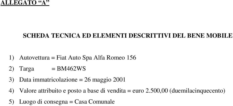 immatricolazione = 26 maggio 2001 4) Valore attribuito e posto a base di