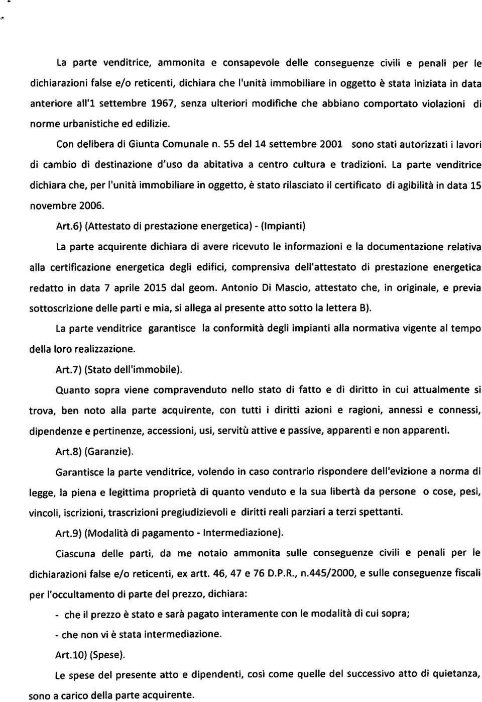 55 del 14 settembre 2001 sono stati autorizzati i lavori di cambio di destinazione d'uso da abitativa a centro cultura e tradizioni.