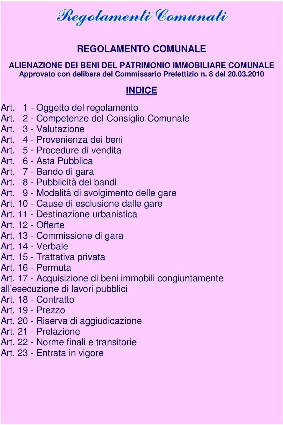 9 - Modalità di svolgimento delle gare Art. 10 - Cause di esclusione dalle gare Art. 11 - Destinazione urbanistica Art. 12 - Offerte Art. 13 - Commissione di gara Art. 14 - Verbale Art.