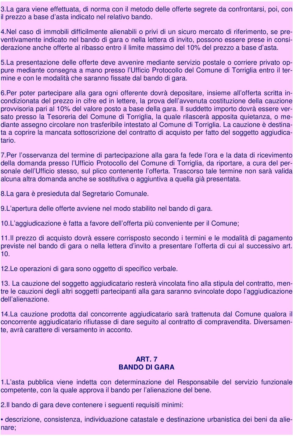 considerazione anche offerte al ribasso entro il limite massimo del 10% del prezzo a base d asta. 5.