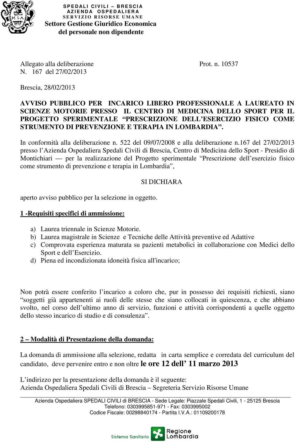 PRESCRIZIONE DELL ESERCIZIO FISICO COME STRUMENTO DI PREVENZIONE E TERAPIA IN LOMBARDIA. In conformità alla deliberazione n. 522 del 09/07/2008 e alla deliberazione n.