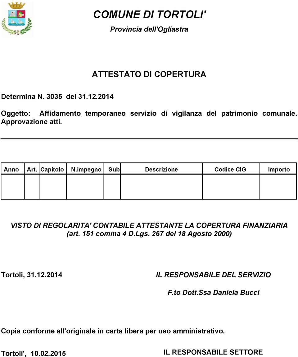 impegno Sub Descrizione Codice CIG Importo VISTO DI REGOLARITA' CONTABILE ATTESTANTE LA COPERTURA FINANZIARIA (art. 151 comma 4 D.Lgs.