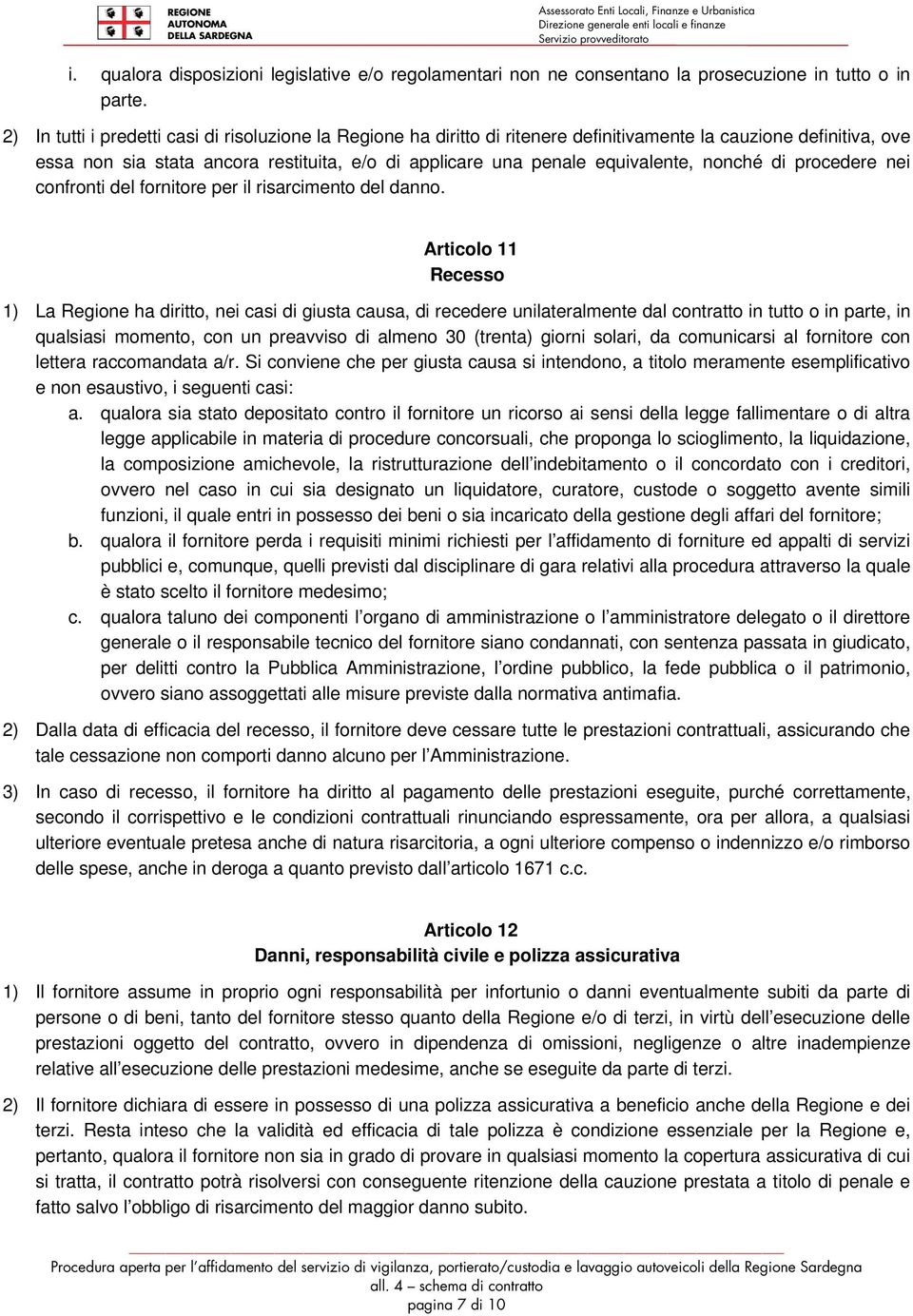 nonché di procedere nei confronti del fornitore per il risarcimento del danno.