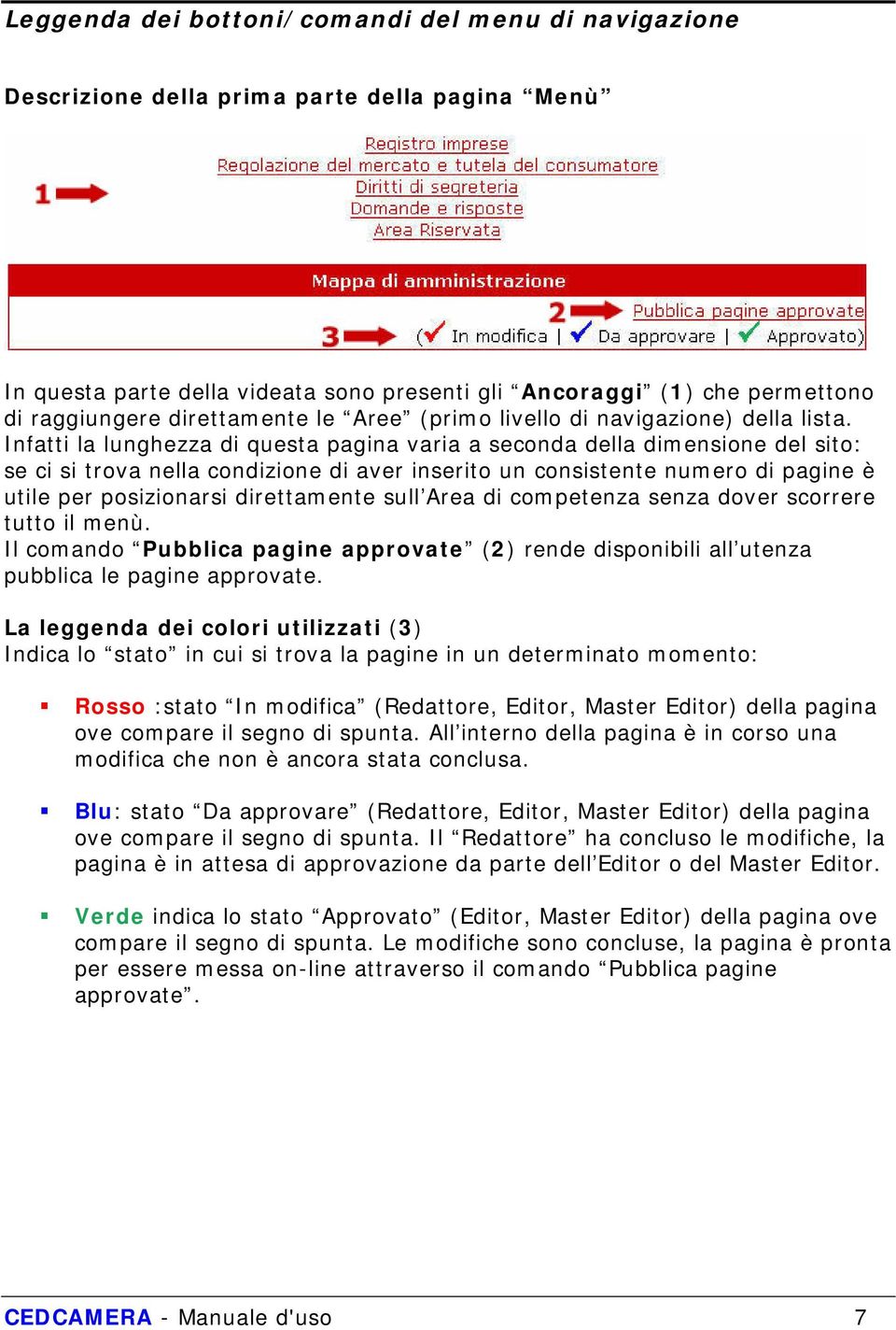 Infatti la lunghezza di questa pagina varia a seconda della dimensione del sito: se ci si trova nella condizione di aver inserito un consistente numero di pagine è utile per posizionarsi direttamente