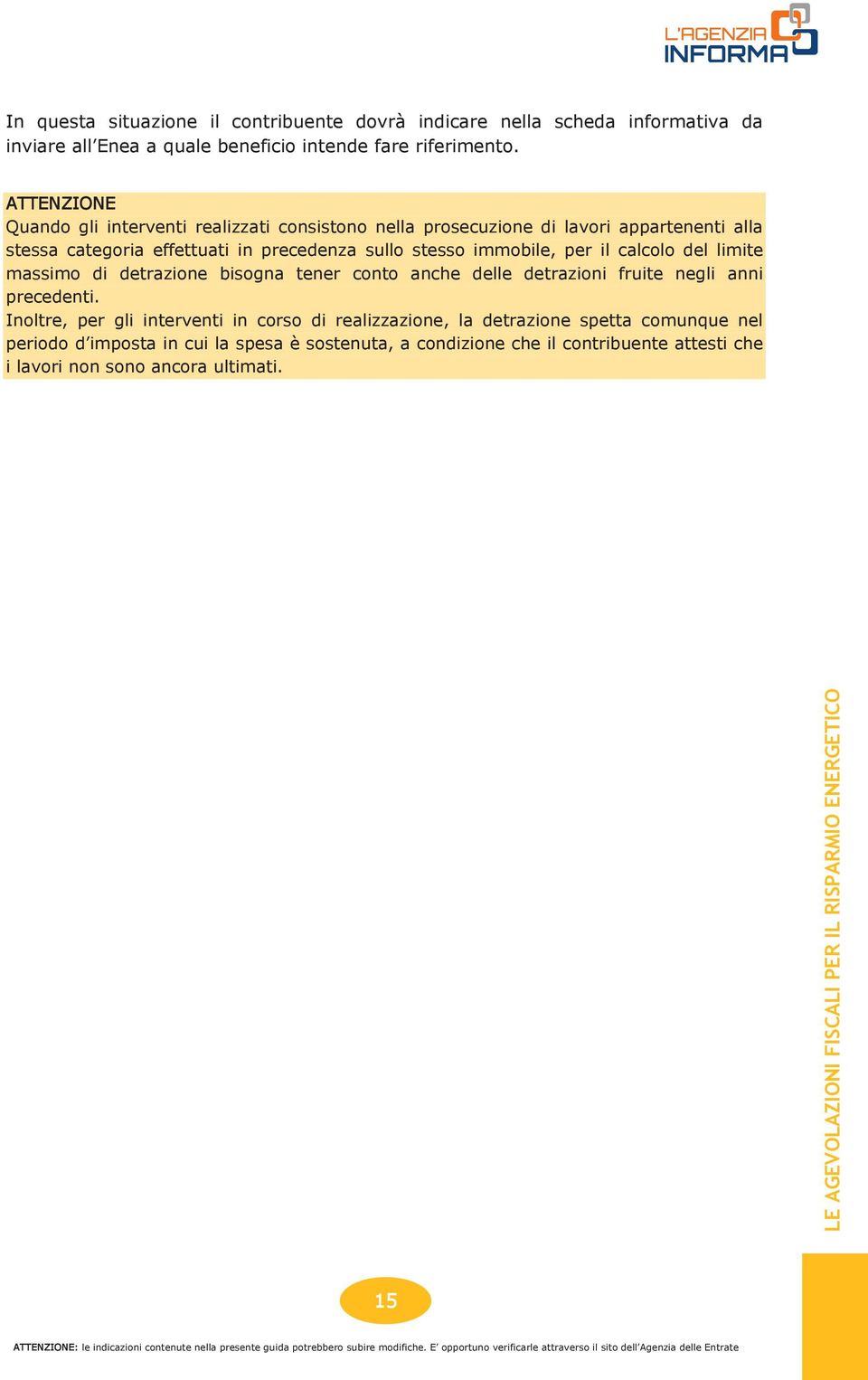 immobile, per il calcolo del limite massimo di detrazione bisogna tener conto anche delle detrazioni fruite negli anni precedenti.