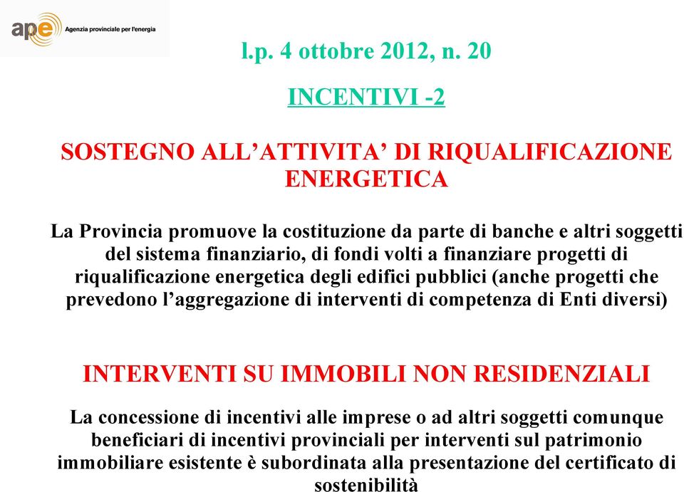 interventi di competenza di Enti diversi) INTERVENTI SU IMMOBILI NON RESIDENZIALI La concessione di incentivi alle imprese o ad altri soggetti comunque