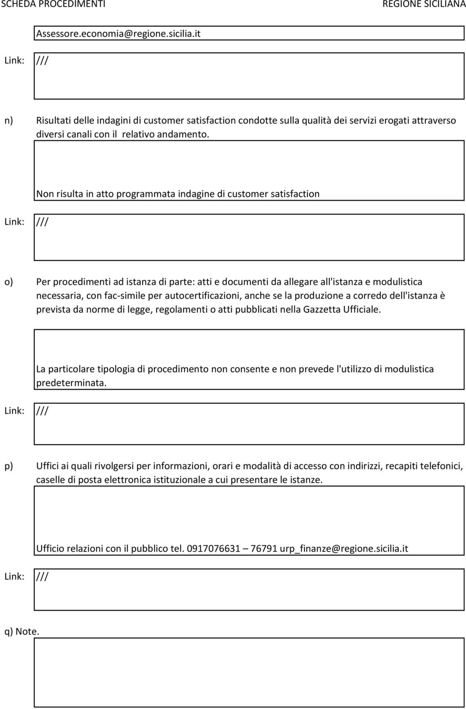 autocertificazioni, anche se la produzione a corredo dell'istanza è prevista da norme di legge, regolamenti o atti pubblicati nella Gazzetta Ufficiale.