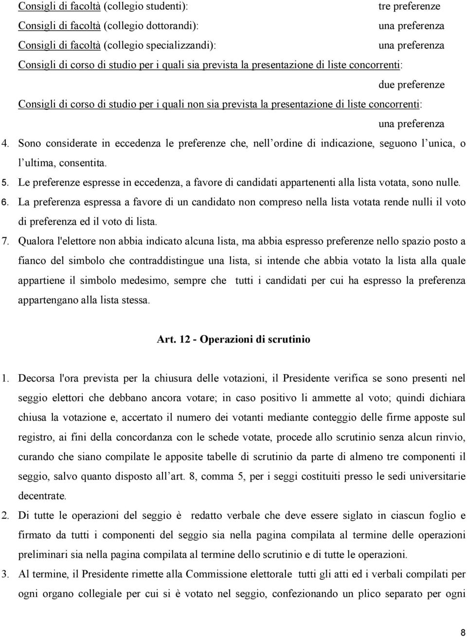 Sono considerate in eccedenza le preferenze che, nell ordine di indicazione, seguono l unica, o l ultima, consentita. 5.