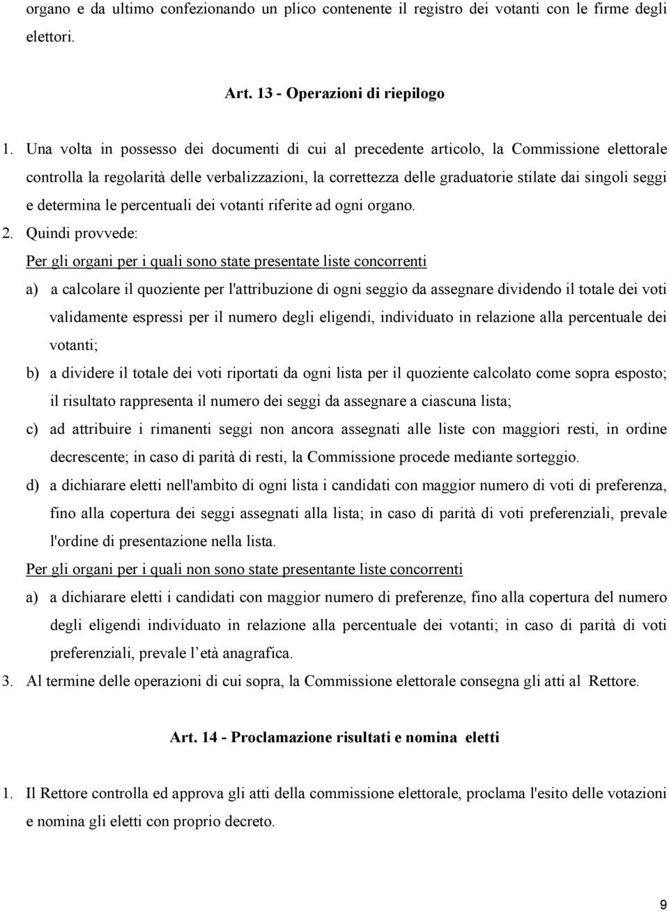 e determina le percentuali dei votanti riferite ad ogni organo. 2.