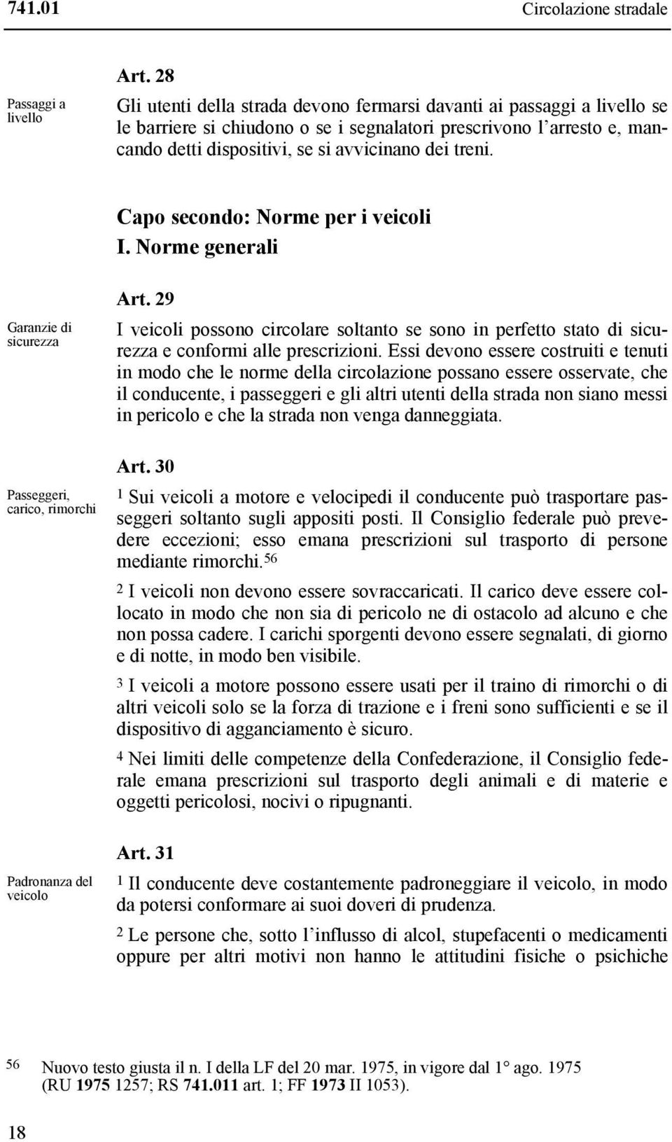 Capo secondo: Norme per i veicoli I. Norme generali Garanzie di sicurezza Passeggeri, carico, rimorchi Padronanza del veicolo Art.