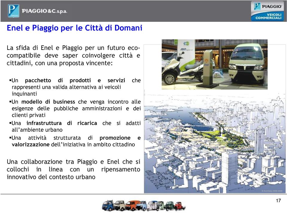 amministrazioni e dei clienti privati Una infrastruttura di ricarica che si adatti all ambiente urbano Una attività strutturata di promozione e valorizzazione dell