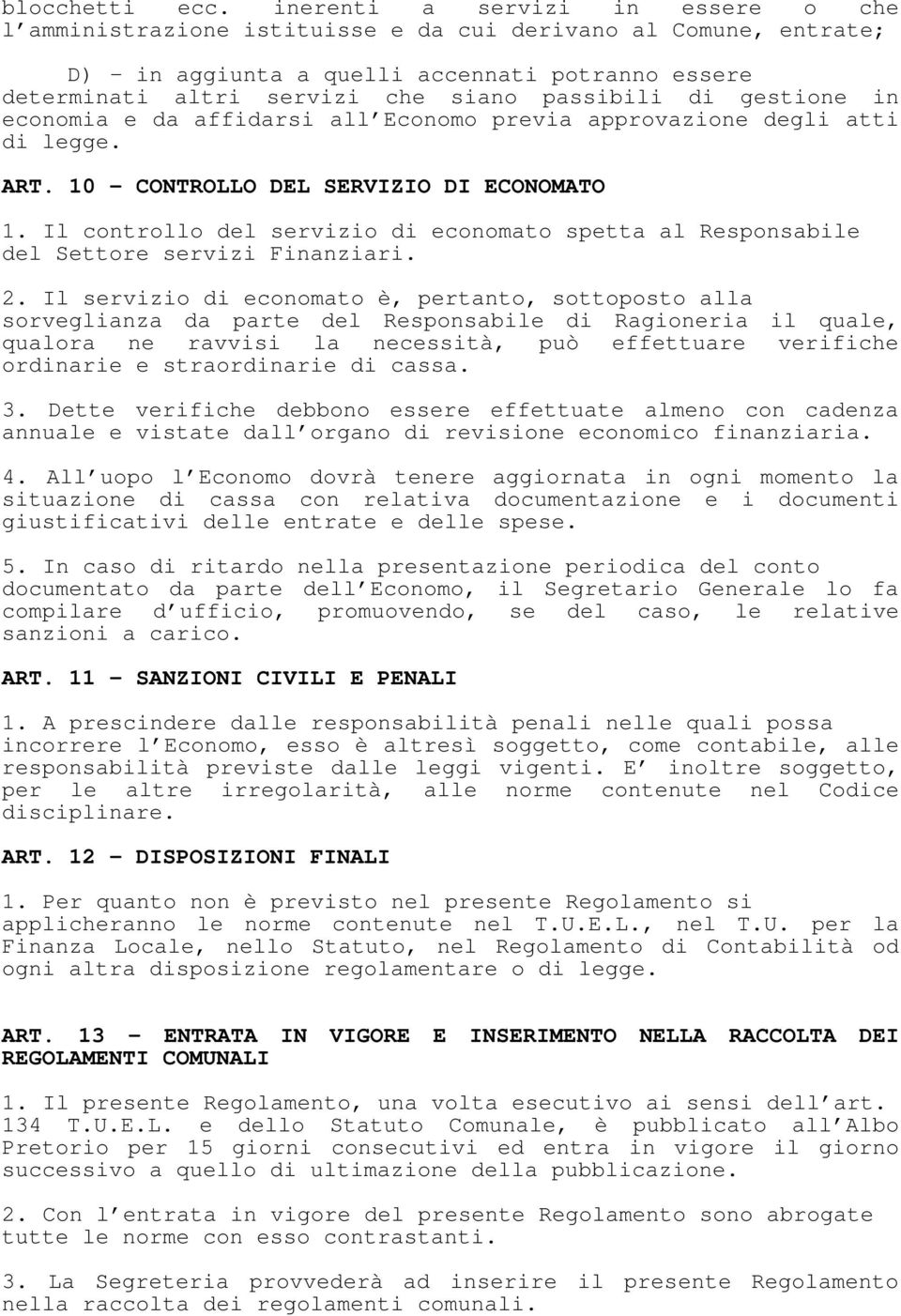 di gestione in economia e da affidarsi all Economo previa approvazione degli atti di legge. ART. 10 CONTROLLO DEL SERVIZIO DI ECONOMATO 1.