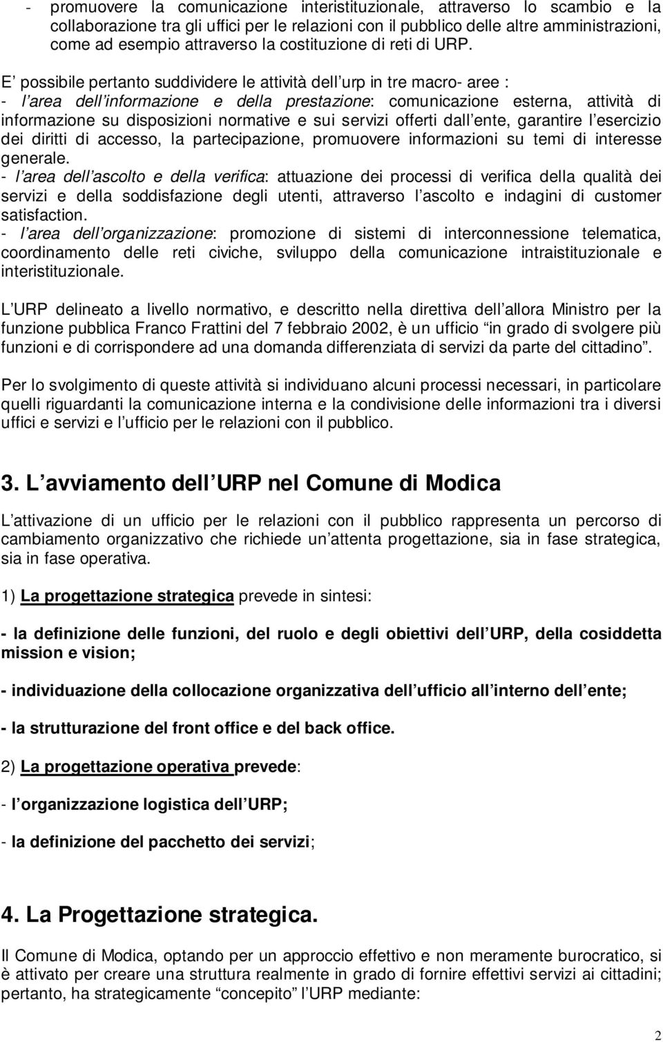 E possibile pertanto suddividere le attività dell urp in tre macro- aree : - l area dell informazione e della prestazione: comunicazione esterna, attività di informazione su disposizioni normative e