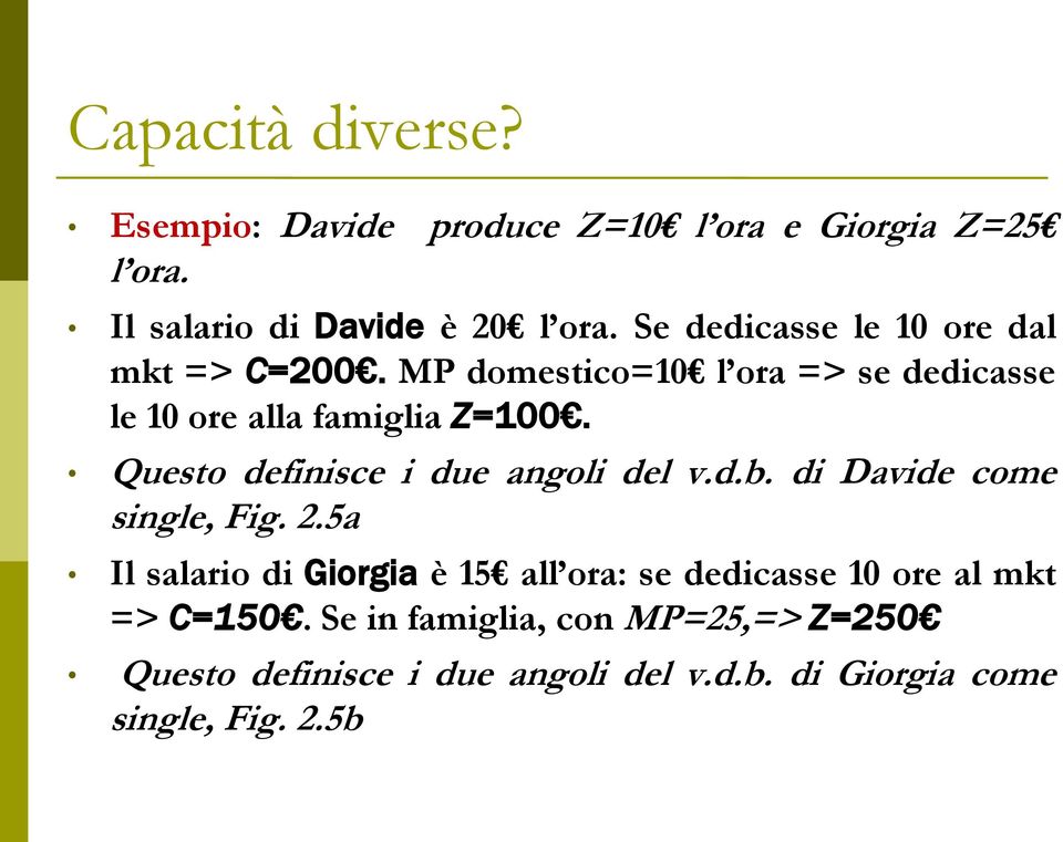 Questo definisce i due angoli del v.d.b. di Davide come single, Fig. 2.