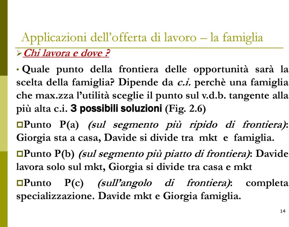 6) Punto P(a) (sul segmento più ripido di frontiera): Giorgia sta a casa, Davide si divide tra mkt e famiglia.