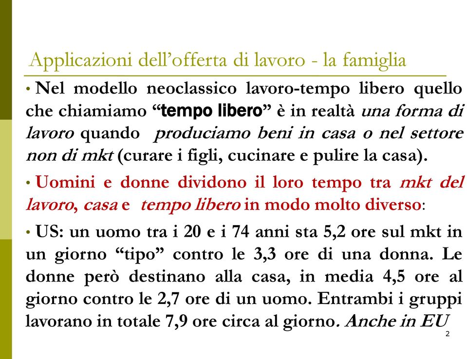 Uomini e donne dividono il loro tempo tra mkt del lavoro, casa e tempo libero in modo molto diverso: US: un uomo tra i 20 e i 74 anni sta 5,2 ore sul mkt in