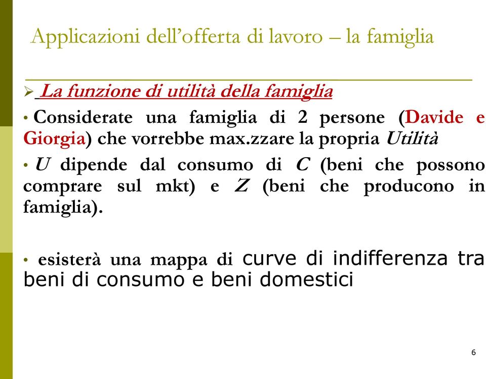 zzare la propria Utilità U dipende dal consumo di C (beni che possono comprare sul mkt) e Z