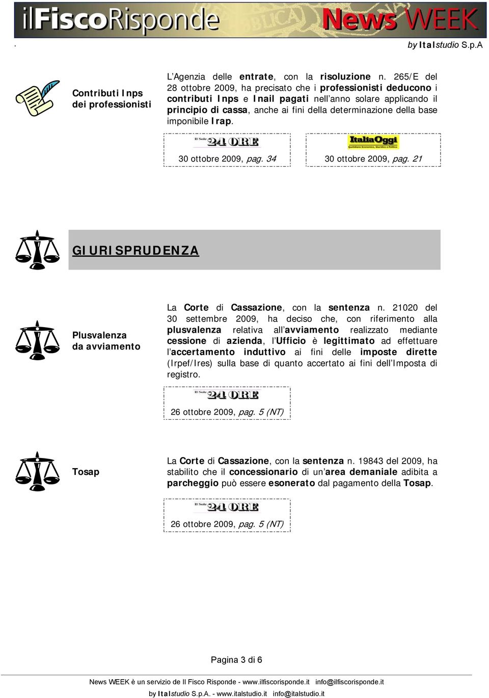 imponibile Irap. 30 ottobre 2009, pag. 34 30 ottobre 2009, pag. 21 GIURISPRUDENZA Plusvalenza da avviamento La Corte di Cassazione, con la sentenza n.