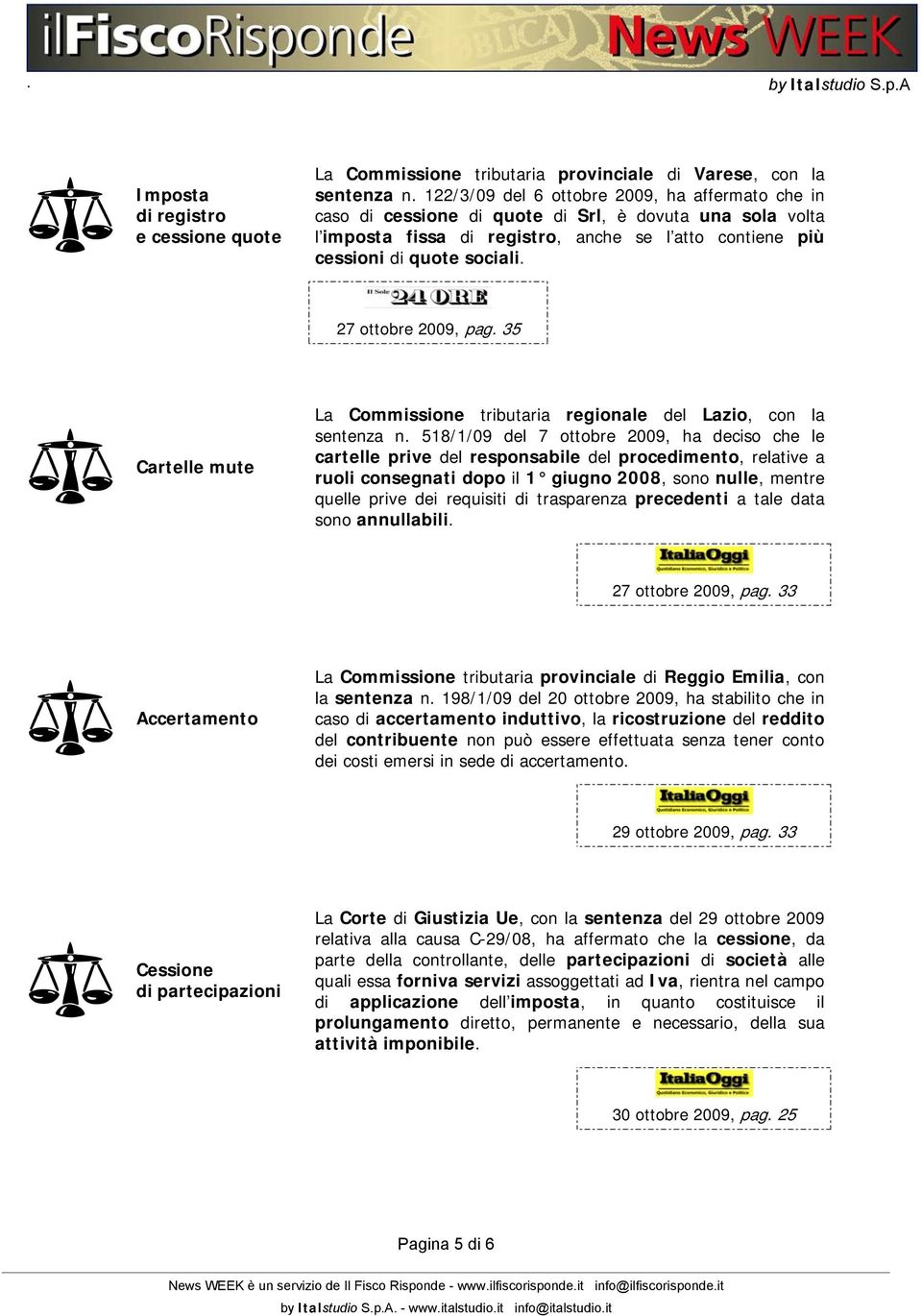 27 ottobre 2009, pag. 35 Cartelle mute La Commissione tributaria regionale del Lazio, con la sentenza n.