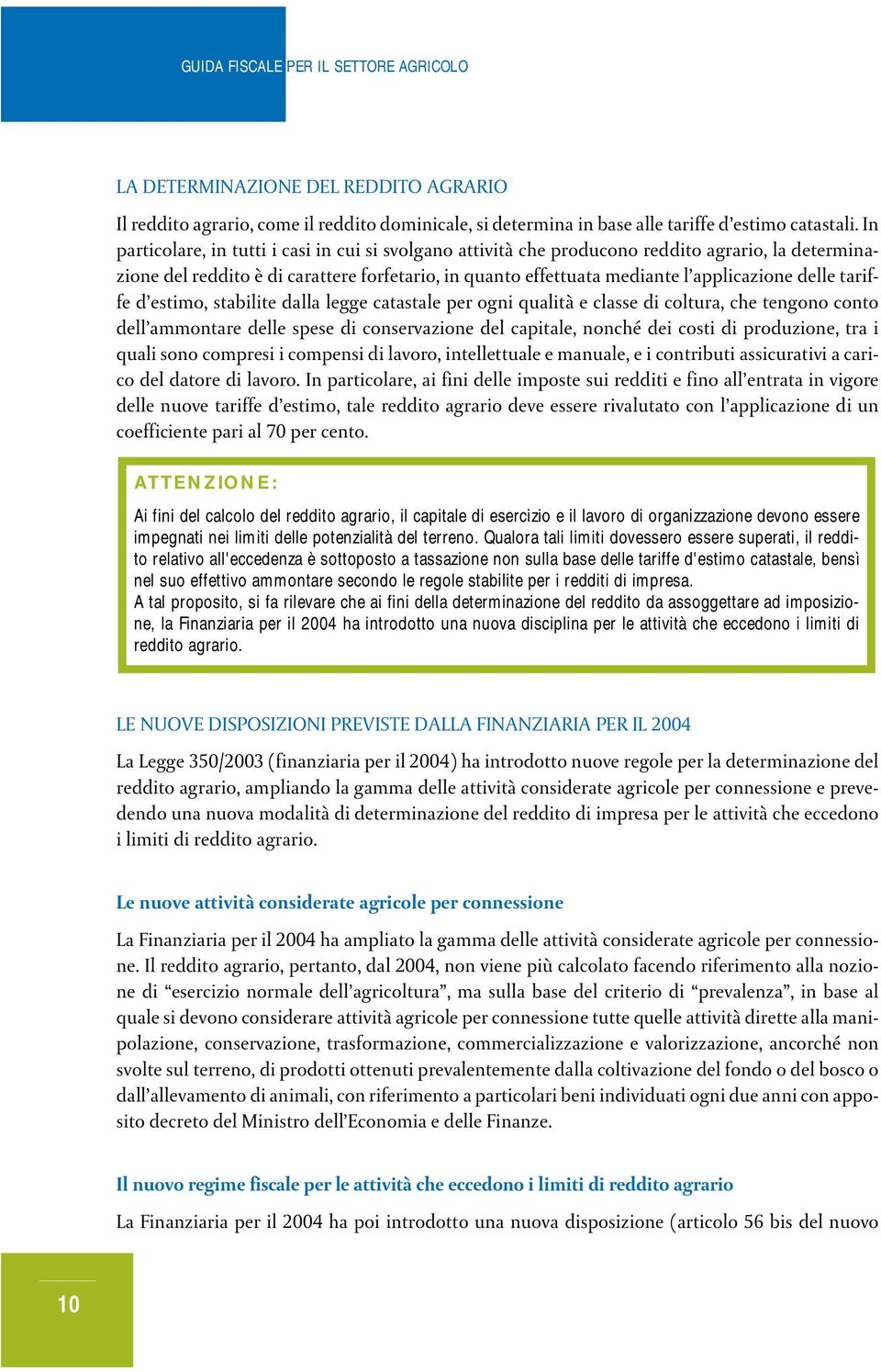 tariffe d estimo, stabilite dalla legge catastale per ogni qualità e classe di coltura, che tengono conto dell ammontare delle spese di conservazione del capitale, nonché dei costi di produzione, tra