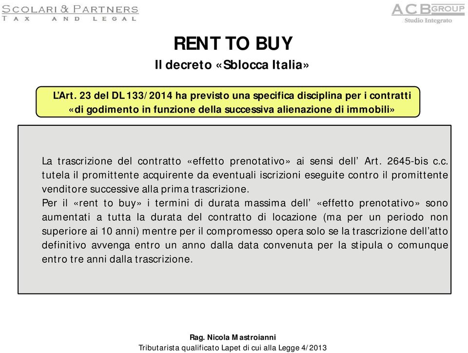 prenotativo» ai sensi dell Art. 2645-bis c.c. tutela il promittente acquirente da eventuali iscrizioni eseguite contro il promittente venditore successive allaprimatrascrizione.